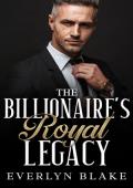 The Billionaire’s Royal Legacy