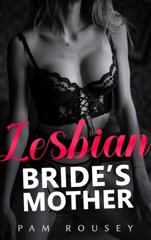 The Bride’s Mother (Sapphic Erotica #19)