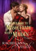 Never Dare to Masquerade with a Maiden (Never Dare #1)