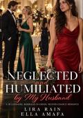 Neglected and Humiliated by My Husband (Billionaire Marriage in Crisis #26)