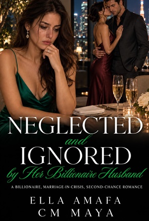 Neglected and Ignored by Her Billionaire Husband (Billionaire Marriage in Crisis #28)