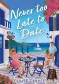 Never Too Late to Date (The Greek Getaways Collection #3)