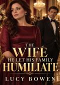 The Wife He Let His Family Humiliate (Marriage in Crisis, Grovel & Redemption #25)