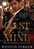 Cast to be Mine (The Billionaire Legacy #8)