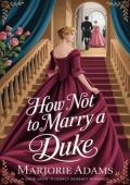 How Not to Marry a Duke (Once Upon a Legacy #3)