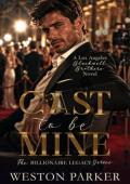 Cast to be Mine (The Billionaire Legacy #8)