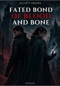 Fated Bond of Blood and Bone