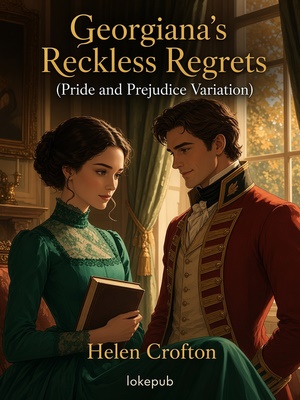 Georgiana's Reckless Regrets (Pride and Prejudice Variation)