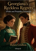 Georgiana's Reckless Regrets (Pride and Prejudice Variation)