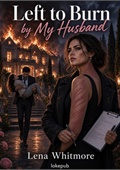 Left to Burn by My Husband