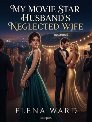 My Movie Star Husband's Neglected Wife