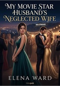 My Movie Star Husband's Neglected Wife