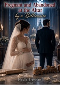 Pregnant and Abandoned at the Altar by a Billionaire