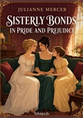 Sisterly Bonds in Pride and Prejudice