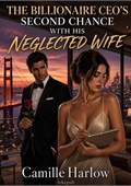 The Billionaire CEO's Second Chance with His Neglected Wife