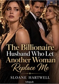 The Billionaire Husband Who Let Another Woman Replace Me