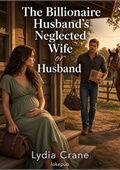 The Billionaire Husband's Neglected Wife