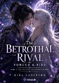 The Betrothal Rival Forced a Kiss