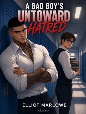 A Bad Boy's Untoward Hatred