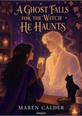 A Ghost Falls for the Witch He Haunts