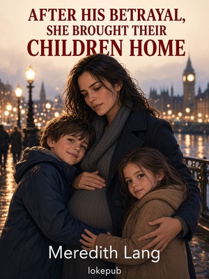 After His Betrayal, She Brought Their Children Home