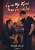 Give Me More Than Friendship