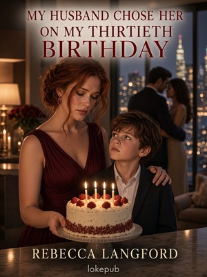 My Husband Chose Her on My Thirtieth Birthday