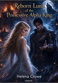 Reborn Luna of the Possessive Alpha King