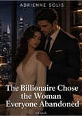 The Billionaire Chose the Woman Everyone Abandoned