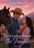 The Cowboy Worth the Trouble