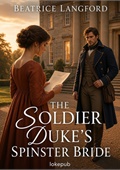 The Soldier Duke's Spinster Bride
