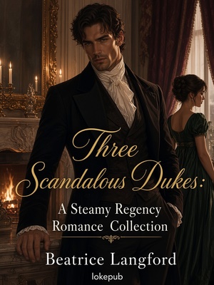 Three Scandalous Dukes: A Steamy Regency Romance Collection