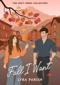 Fall I Want (Cozy Creek Collection)