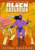 Submitting to the Alien Barbarian (Petra Palerno’s Filthy Shorts)
